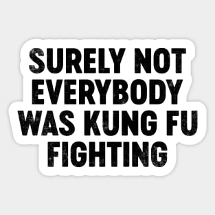 Surely Not Everybody Was Kung Fu Fighting (Black) Funny Sticker